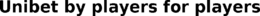 UNIBET BY PLAYERS FOR PLAYERS
