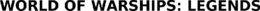WORLD OF WARSHIPS: LEGENDS