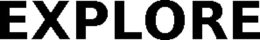 EXPLORE