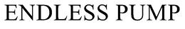 ENDLESS PUMP