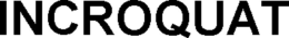 INCROQUAT
