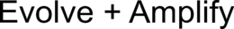 EVOLVE + AMPLIFY