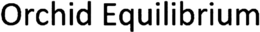 ORCHID EQUILIBRIUM