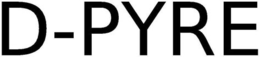 D- PYRE