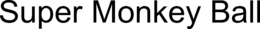 SUPER MONKEY BALL