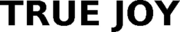 TRUE JOY