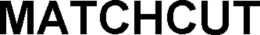 MATCHCUT