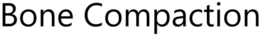 BONE COMPACTION