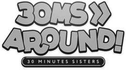30MS AROUND! 30 MINUTES SISTERS