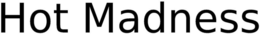 HOT MADNESS