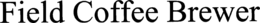 FIELD COFFEE BREWER