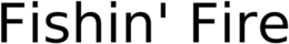 FISHIN' FIRE