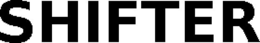 SHIFTER