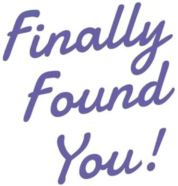 FINALLY FOUND YOU!