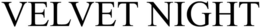 VELVET NIGHT