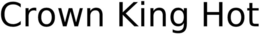 CROWN KING HOT