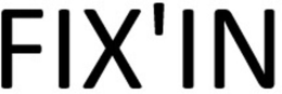 FIX'IN