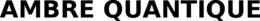 AMBRE QUANTIQUE