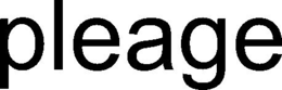 PLEAGE