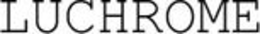 LUCHROME