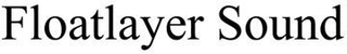 FLOATLAYER SOUND