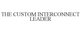 THE CUSTOM INTERCONNECT LEADER