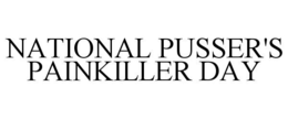 NATIONAL PUSSER'S PAINKILLER DAY