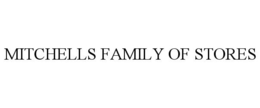 MITCHELLS FAMILY OF STORES