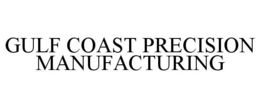 GULF COAST PRECISION MANUFACTURING
