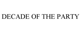 DECADE OF THE PARTY