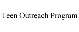 TEEN OUTREACH PROGRAM