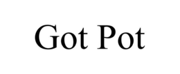 GOT POT
