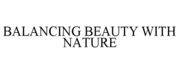BALANCING BEAUTY WITH NATURE