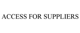ACCESS FOR SUPPLIERS