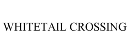 WHITETAIL CROSSING