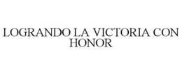 LOGRANDO LA VICTORIA CON HONOR