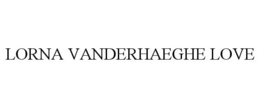 LORNA VANDERHAEGHE LOVE