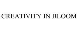 CREATIVITY IN BLOOM