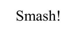 SMASH!