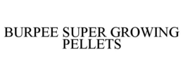 BURPEE SUPER GROWING PELLETS