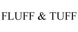 FLUFF & TUFF