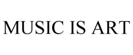 MUSIC IS ART