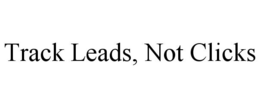 TRACK LEADS, NOT CLICKS