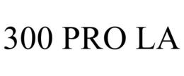 300 PRO LA