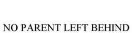 NO PARENT LEFT BEHIND
