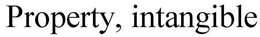 PROPERTY, INTANGIBLE