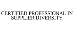 CERTIFIED PROFESSIONAL IN SUPPLIER DIVERSITY