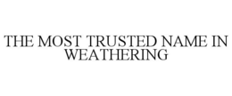 THE MOST TRUSTED NAME IN WEATHERING