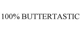 100% BUTTERTASTIC