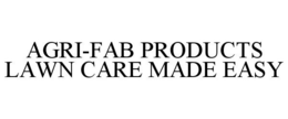 AGRI-FAB PRODUCTS LAWN CARE MADE EASY